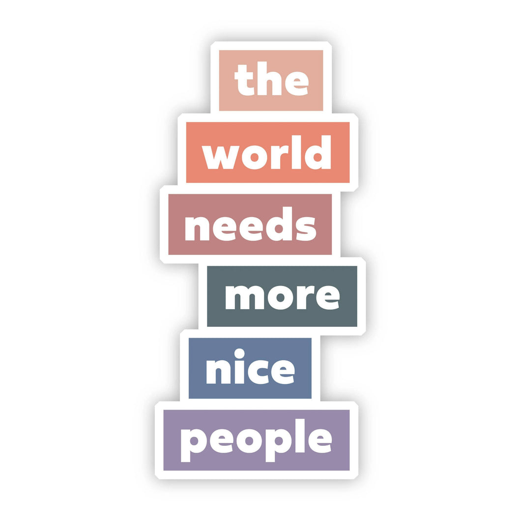 Big Moods - The World Needs More Nice People Sticker
