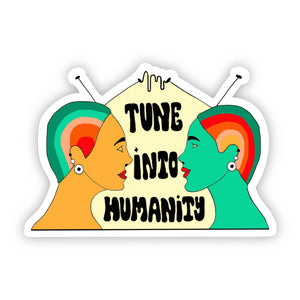 Big Moods - Tune Into Humanity Sticker